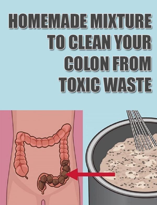 Homemade Mixture That Will Clean Your Colon Of Toxic Waste